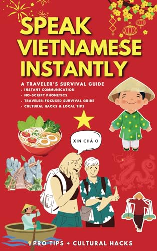 Speak Vietnamese Instantly: A Traveler’s Survival Guide | No-Script Phonetics | Cultural Hacks (The No-Script Survival Series)