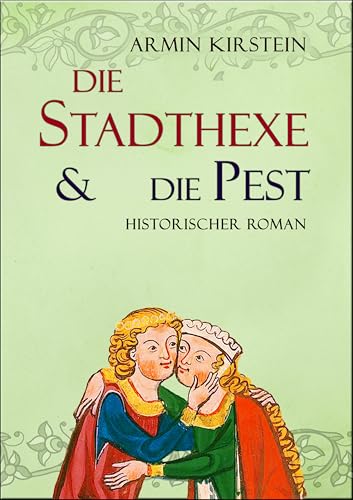 Die Stadthexe und die Pest: Historischer Roman (Stadthexe - Die Geschichte von Agnes und Albrecht 2)