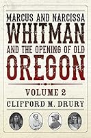 Marcus and Narcissa Whitman and the Opening of Old Oregon Volume 2 0914019686 Book Cover