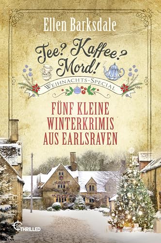 Tee? Kaffee? Mord! Weihnachts-Special: Fünf kleine Winterkrimis aus Earlsraven (Nathalie Ames ermittelt 36) (German Edition)