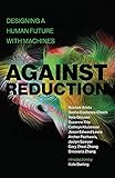 Against Reduction: Designing a Human Future with Machines