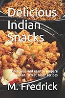 Delicious Indian Snacks: 15 delicious and easy to prepare Indian “street food” recipes 154999719X Book Cover