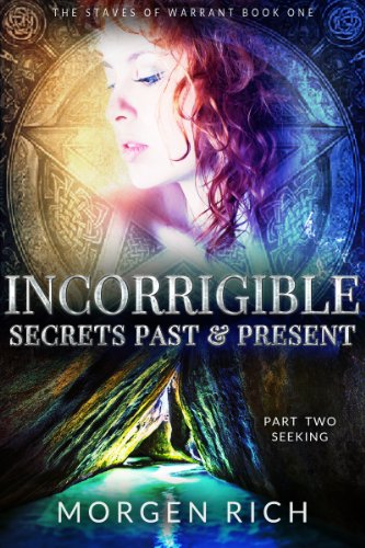 Incorrigible: Secrets Past & Present - Part Two / Seeking (The Staves of Warrant Book 2)