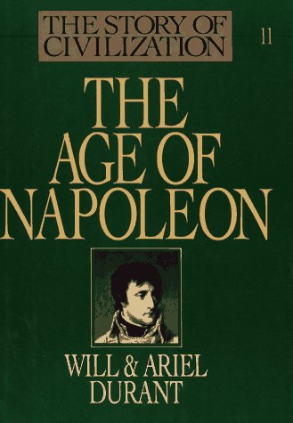 The Age of Napoleon: A History of European Civilization from 1789 to 1815: 11 (His the Story of Civilization ; Pt. 11)