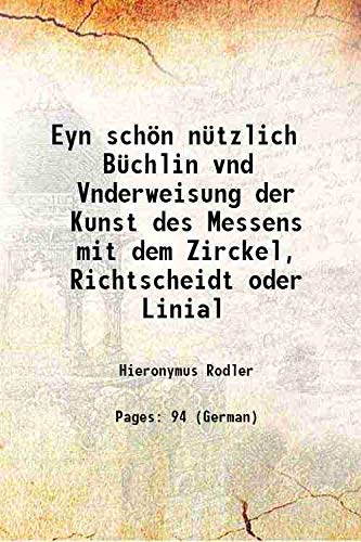 Eyn schön nützlich Büchlin vnd Vnderweisung der Kunst des Messens mit dem Zirckel, Richtscheidt oder Linial 1531 [Hardcover]
