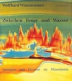 Zwischen Feuer und Wasser: Gestalten und Prozesse im Mineralbereich - Wolfhard Wimmenauer 