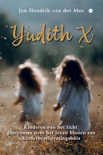 Yudith X: Kinderen van het licht. Een roman over het leven binnen een kinderbeschermingshuis