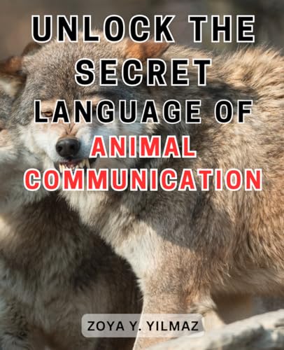 Unlock the Secret Language of Animal Communication: Discover the Hidden