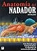 ANATOM&Atilde;A DEL NADADOR (Spanish Edition)