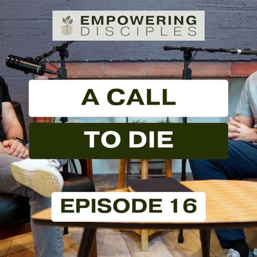 EP 16 A CALL TO DIE: DYING TO SELF, LIVING FOR CHRIST