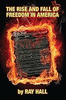 The Rise & Fall of Freedom in America 1506148190 Book Cover