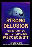 Strong Delusion - Christianity's Institutionalized Witchcraft 1495135810 Book Cover