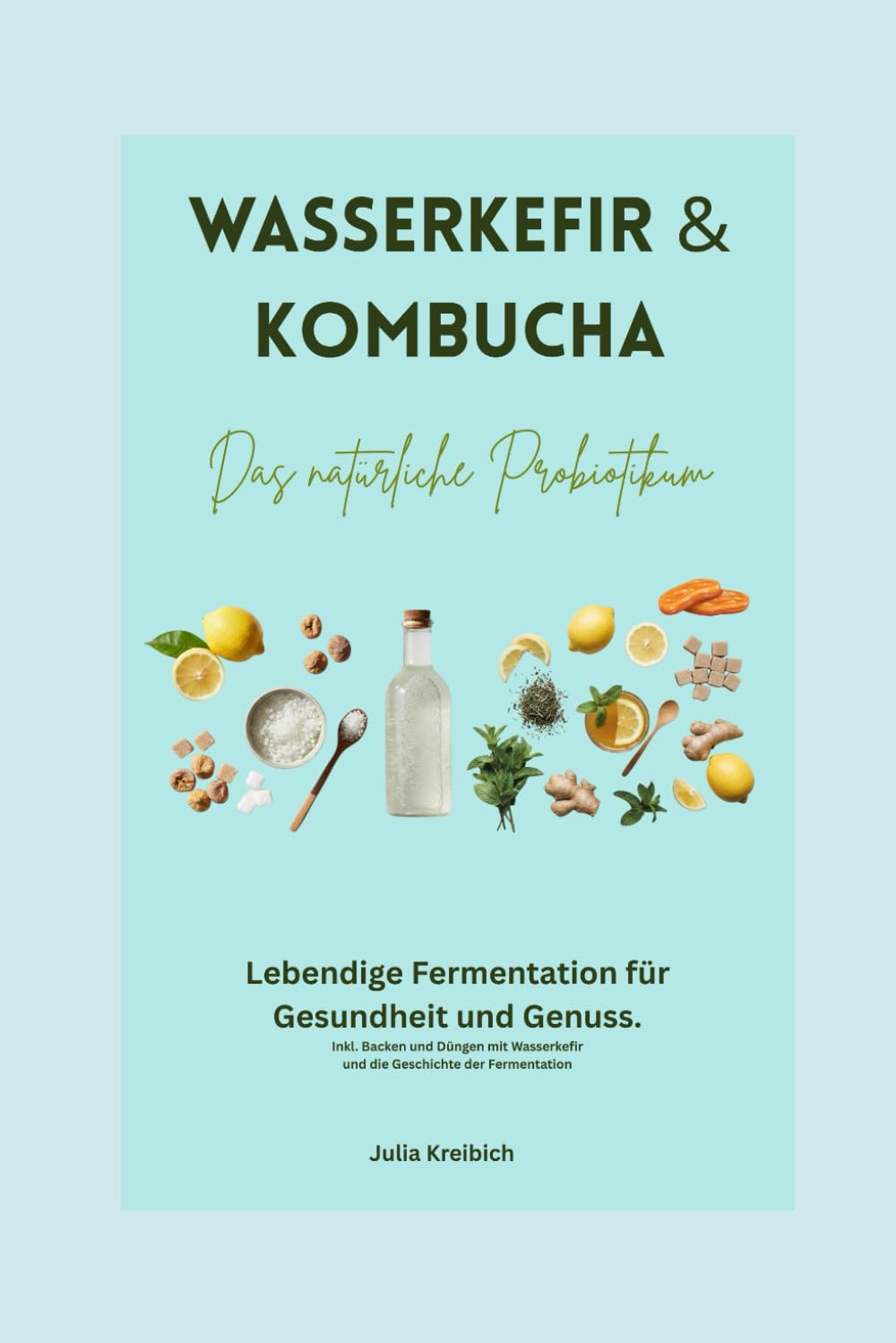 Kombucha & Wasserkefir - fermentierte Getränke: Das natürliche Probiotikum (Fermentiert und gesund)