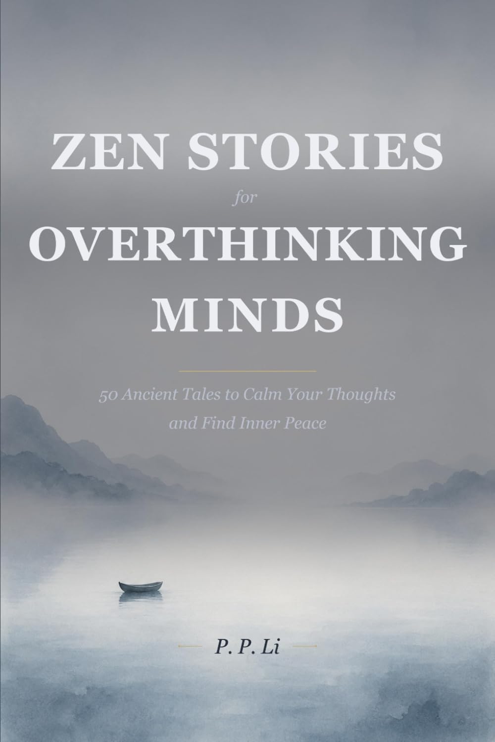 Zen Stories for Overthinking Minds: 50 Ancient Tales to Calm Your Thoughts and Find Inner Peace: 3 (Eastern Wisdom for Modern Life)