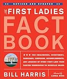 First Ladies Fact Book -- Revised and Updated: The Childhoods, Courtships, Marriages, Campaigns, Accomplishments, and Legacies of Every First Lady from Martha Washington to Michelle Obama