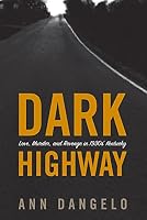 Dark Highway: Love, Murder, and Revenge in 1930's Kentucky 1941953328 Book Cover