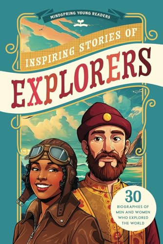 Inspiring Stories of Explorers: 30 Biographies of Men and Women Who Explored the World (Illustrated...