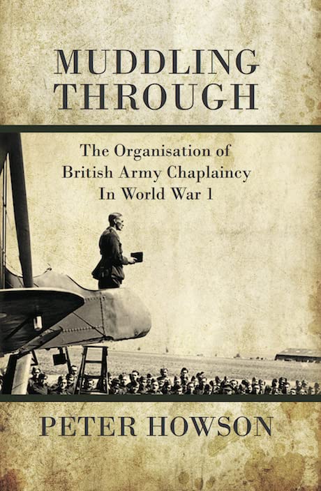 Muddling Through: The Organisation of British Army Chaplaincy in World War One (Helion Studies in Military History Book 25)