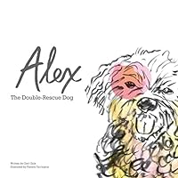 Alex: The Double-Rescue Dog 098605903X Book Cover
