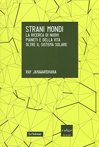9788875785314 Strani mondi. La ricerca di nuovi pianeti e della vita oltre il sistema solare