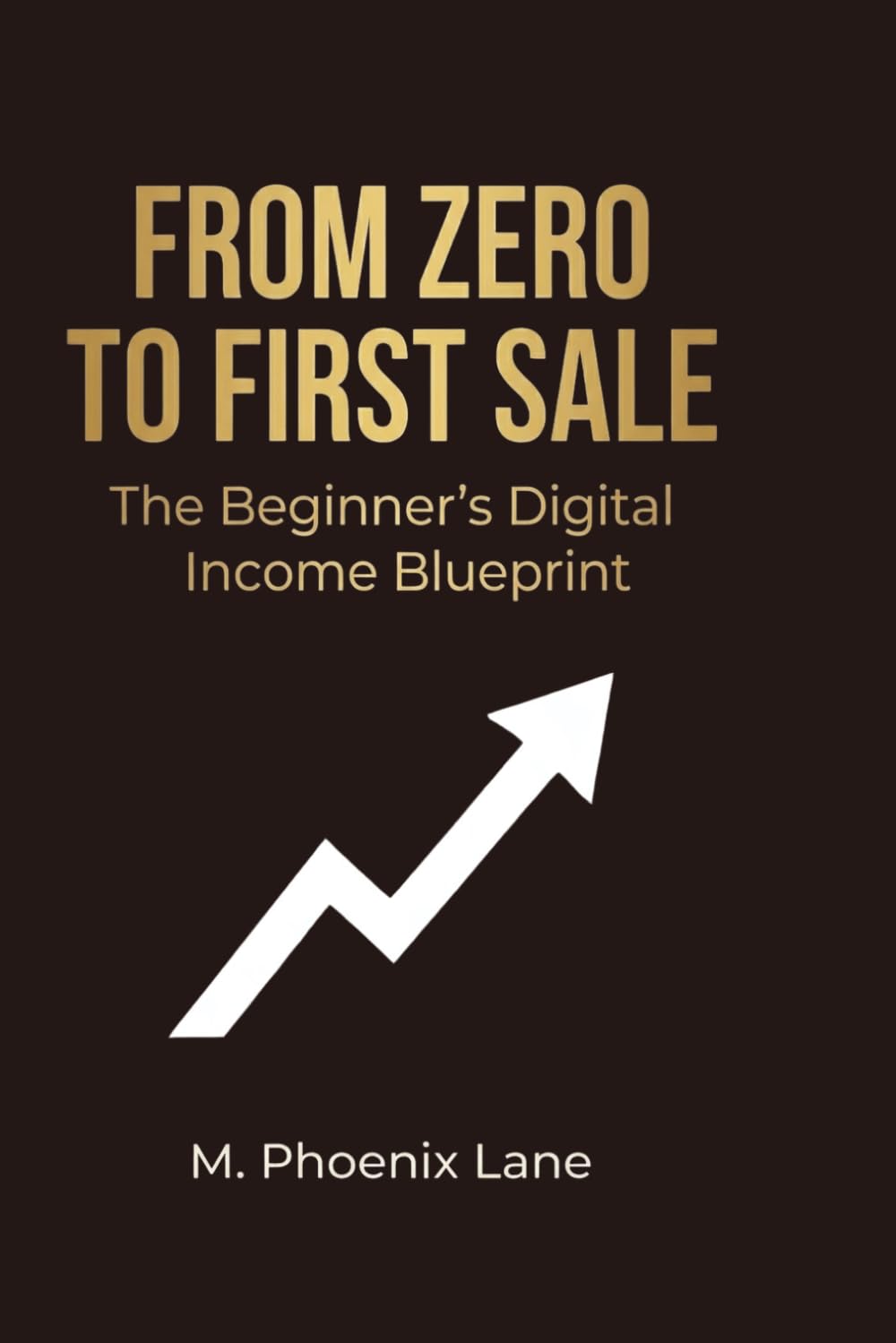 From Zero to First Sale: The Beginner’s Digital Income Blueprint (The Digital Income Blueprint Series)