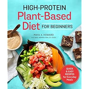 High-Protein Plant-Based Diet for Beginners: Quick and Easy Recipes for Everyday Meals Paperback – September 21, 2021