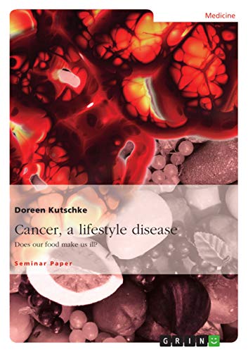 Cancer, a lifestyle disease: Does our food make us ill?