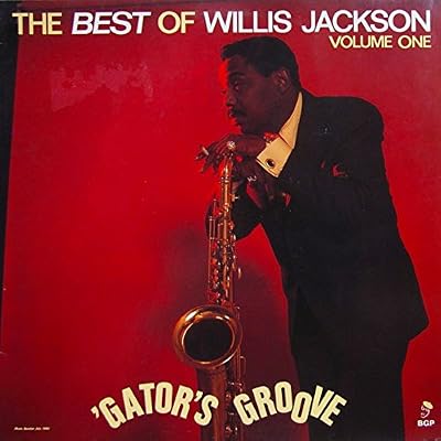 Gator's Groove - The Best Of Willis Jackson Volume One