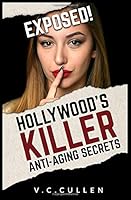 Exposed - Hollywood's Killer Anti-Aging Secrets : Scientific Methods for Anti-Aging 107548331X Book Cover