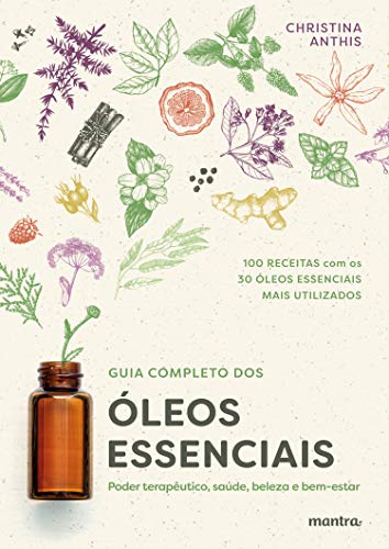 Guia Completo dos Óleos Essenciais: Poder terapêutico, saúde, beleza e bem-estar (Portuguese Edition)