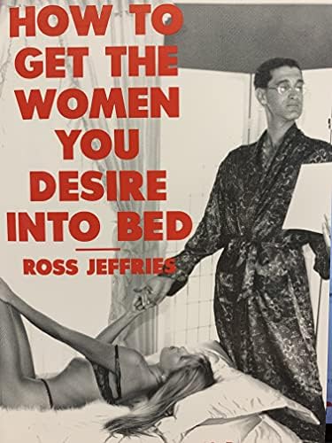 How to Get the Women You Desire into Bed : Jefferies, Ross: Amazon 