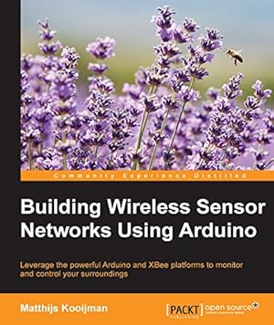 Building Wireless Sensor Networks Using Arduino (Community Experience Distilled)