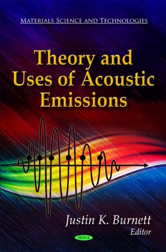 Theory and Uses of Acoustic Emissions (Materials Science and Technologies)