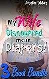 My Wife Discovered me in Diapers - a 3 Book Bundle: (Collection of 3 gentle ABDL MDLB femdom shorts)