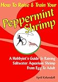 How to Raise & Train Your Peppermint Shrimp, 2nd Edition