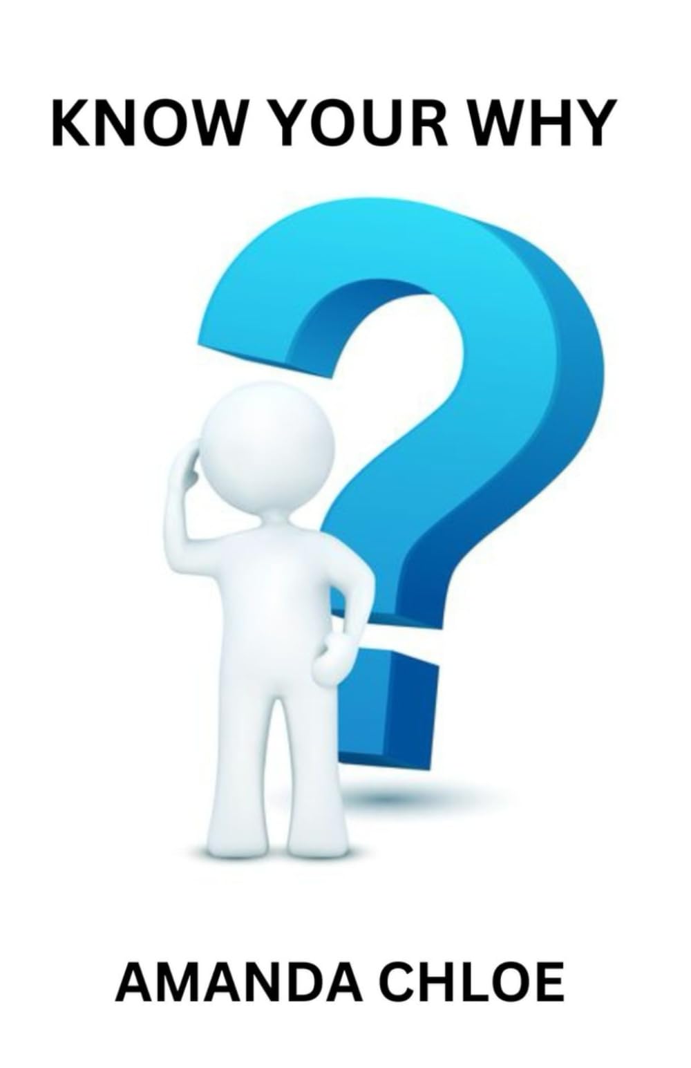 KNOW YOUR WHY: Unlock the Power of Purpose to Live a Meaningful and Fulfilled Life