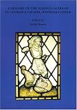A History of the Stained Glass of St George's Chapel, Windsor
