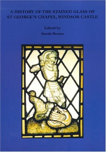 A History of the Stained Glass of St George's Chapel,