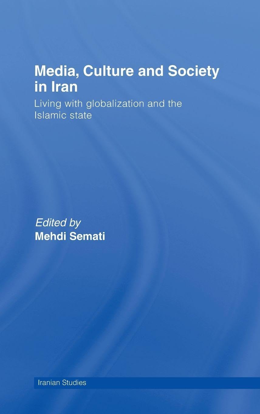 Media, Culture and Society in Iran: Living with Globalization and the Islamic State (Iranian Studies)