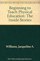 Beginning to Teach Physical Education: The Inside Stories 078720949X Book Cover