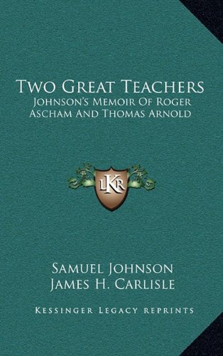 Two Great Teachers: Johnson's Memoir of Roger Ascham and Thomas Arnold