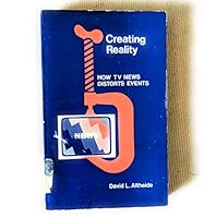 Creating Reality: How TV News Distorts Events (SAGE Library of Social Research) 0803908466 Book Cover