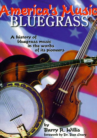 America's Music - Bluegrass: A History of Bluegrassmusic in the Words of Its Pioneers