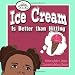 Ice Cream Is Better Than Hitting