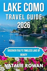 LAKE COMO TRAVEL GUIDE 2026: Discover Italy’s Timeless Lake of Beauty