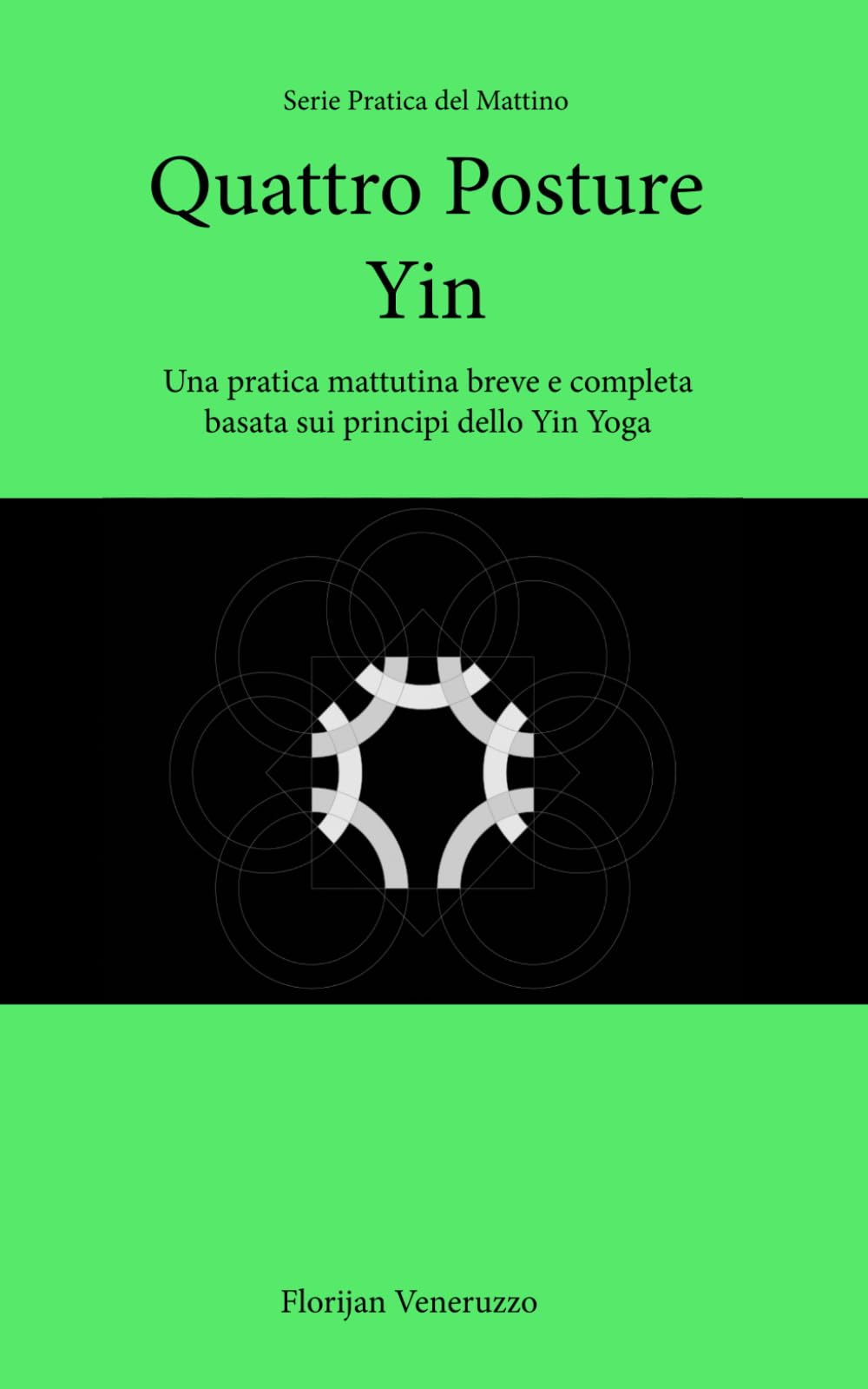 Quattro Posture Yin: Una pratica mattutina breve e completa basata sui principi dello Yin Yoga (Serie Pratica del Mattino)