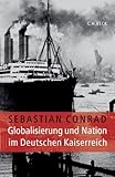 Globalisierung und Nation im Deutschen Kaiserreich - Sebastian Conrad 