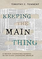 Keeping the Main Thing: A Never-Changing Gospel in an Ever-Changing World 1628246596 Book Cover