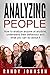 Analyzing People: How To Analyze Anyone At Anytime, Understand Their Behavior And What You Can Do About It (human psychology, How to analyze people, Social skills, body language, Psychology)
