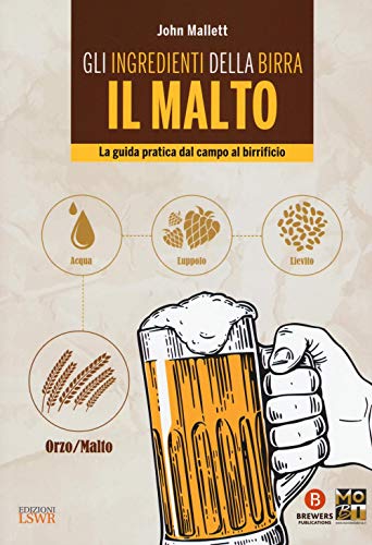 Gli ingredienti della birra: il malto: La Guida Pratica Dal Campo Al Birrificio